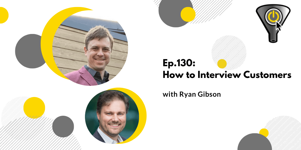 Hot to Interview Customers with Ryan Gibson